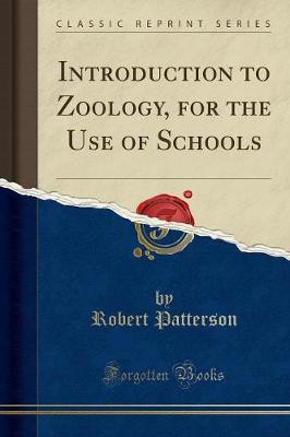 Introduction to Zoology, for the Use of Schools (Classic Reprint)(English, Paperback, Patterson Robert)