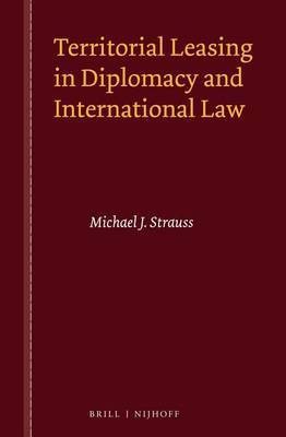 Territorial Leasing in Diplomacy and International Law(English, Electronic book text, Strauss Michael J)