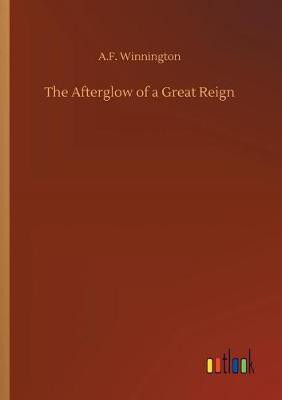 The Afterglow of a Great Reign(English, Paperback, Winnington A F)