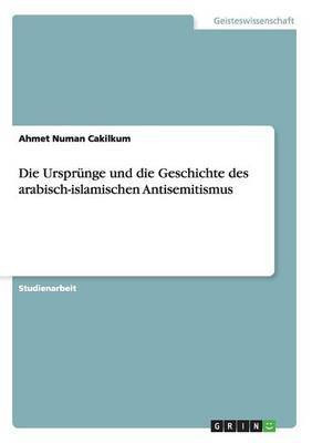 Die Urspruenge und die Geschichte des arabisch-islamischen Antisemitismus(German, Paperback, Cakilkum Ahmet Numan)