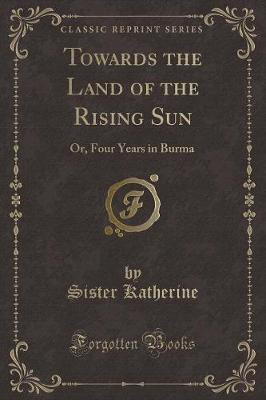 Towards the Land of the Rising Sun(English, Paperback, Katherine Sister)