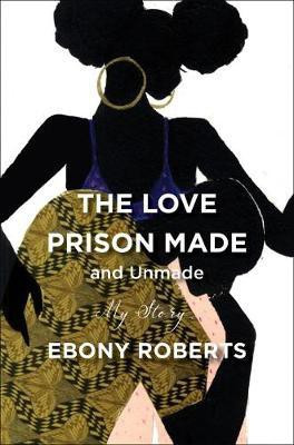 The Love Prison Made and Unmade(English, Electronic book text, Roberts Ebony)