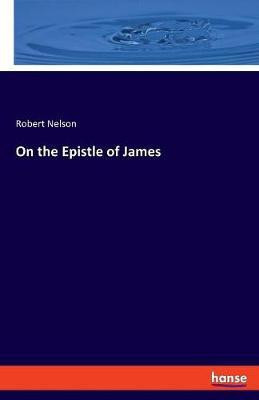 On the Epistle of James(English, Paperback, Nelson Robert)