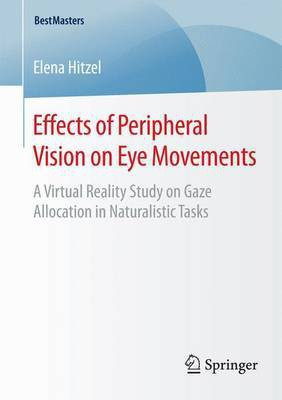 Effects of Peripheral Vision on Eye Movements; A Virtual Reality Study on Gaze Allocation in Naturalistic Tasks(English, Electronic book text, unknown)