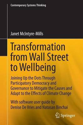 Transformation from Wall Street to Wellbeing; Joining Up the Dots Through Participatory Democracy and Governance to Mitigate the Causes and Adapt to the Effects of Climate Change(English, Electronic book text, unknown) Transformation from Wall Street to Wellbeing; Joining Up the Dots Through Participatory Democracy and Governance to Mitigate the Causes and Adapt to the Effects of Climate Change(English, Electronic book text, unknown)