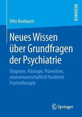 Neues Wissen Ber Grundfragen Der Psychiatrie; Diagnose, Tiologie, PR Vention, Neurowissenschaftlich Fundierte Psychotherapie(English, Electronic book text, unknown)