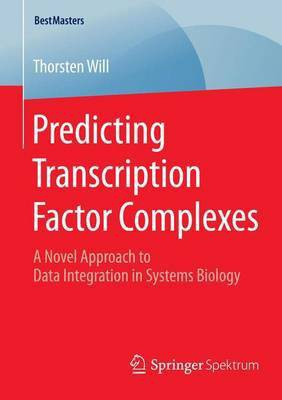 Predicting Transcription Factor Complexes; A Novel Approach to Data Integration in Systems Biology(English, Electronic book text, unknown)