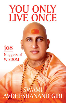 You Only Live Once : 108 Nuggets of Wisdom(English, Paperback, Giri Swami Avdheshanandji)