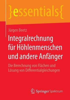 Integralrechnung Fr H Hlenmenschen Und Andere Anf Nger; Die Berechnung Von FL Chen Und L Sung Von Differentialgleichungen(English, Electronic book text, Beetz Jurgen)