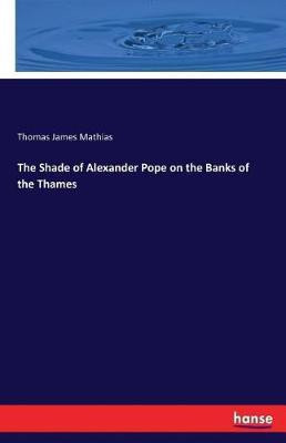 The Shade of Alexander Pope on the Banks of the Thames(English, Paperback, Mathias Thomas James)