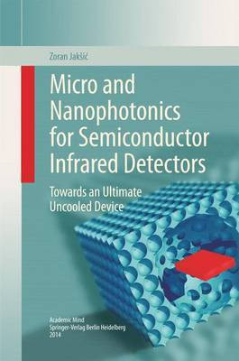 Micro and Nanophotonics for Semiconductor Infrared Detectors; Towards an Ultimate Uncooled Device(English, Electronic book text, unknown)