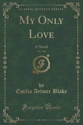 My Only Love, Vol. 1 of 3(English, Paperback, Blake Emilia Aylmer)