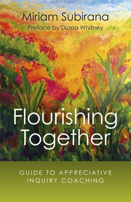 Flourishing Together - Guide to Appreciative Inquiry Coaching(English, Paperback, Subirana Miriam)