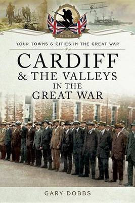 Cardiff and the Valleys in the Great War(English, Electronic book text, Dobbs Gary)