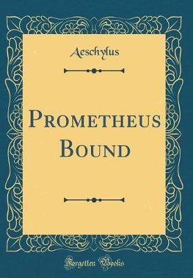 Prometheus Bound (Classic Reprint)(English, Hardcover, Aeschylus Aeschylus)