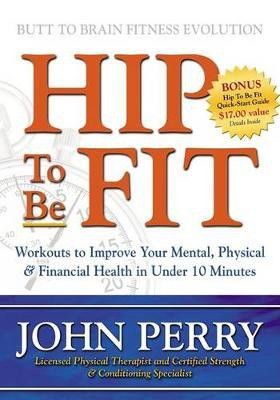 Hip to Be Fit(English, Hardcover, Perry John)