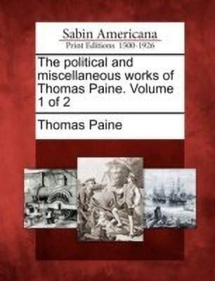 The political and miscellaneous works of Thomas Paine. Volume 1 of 2(English, Paperback, Paine Thomas)