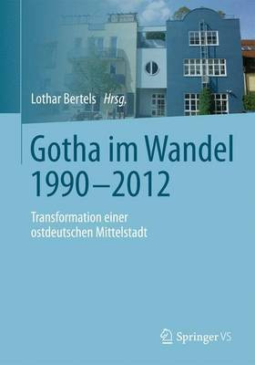 Gotha Im Wandel 1990-2012; Transformation Einer Ostdeutschen Mittelstadt(English, Electronic book text, unknown)