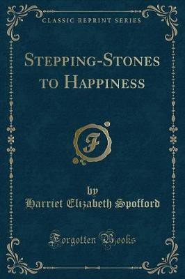 Stepping-Stones to Happiness (Classic Reprint)(English, Paperback, Spofford Harriet Elizabeth)