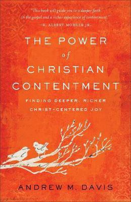 The Power of Christian Contentment - Finding Deeper, Richer Christ-Centered Joy(English, Paperback, Davis Andrew M.)