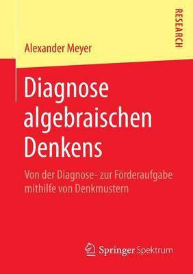Diagnose Algebraischen Denkens; Von Der Diagnose- Zur F Rderaufgabe Mithilfe Von Denkmustern(English, Electronic book text, Meyer Alexander)