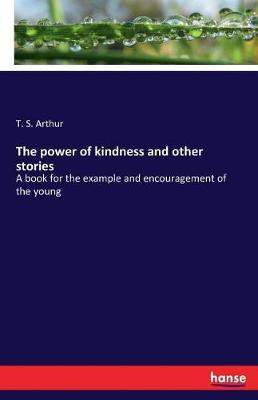 The power of kindness and other stories(English, Paperback, Arthur T S)