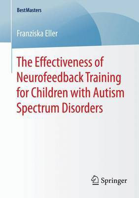 The Effectiveness of Neurofeedback Training for Children with Autism Spectrum Disorders(English, Electronic book text, unknown)