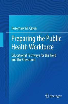 Preparing the Public Health Workforce; Educational Pathways for the Field and the Classroom(English, Electronic book text, unknown)