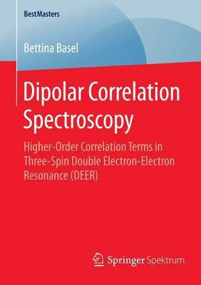Dipolar Correlation Spectroscopy; Higher-Order Correlation Terms in Three-Spin Double Electron-Electron Resonance (Deer)(English, Electronic book text, unknown)