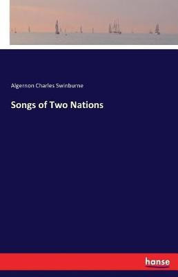 Songs of Two Nations(English, Paperback, Swinburne Algernon Charles)