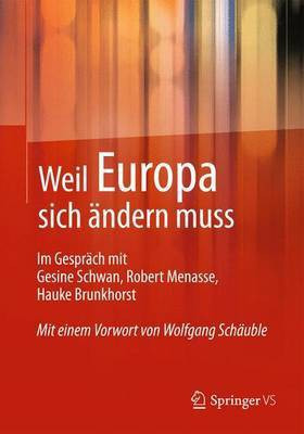 Weil Europa Sich Ndern Muss; Im Gespr Ch Mit Gesine Schwan, Robert Menasse, Hauke Brunkhorst(English, Electronic book text, unknown)