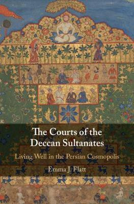 The Courts of the Deccan Sultanates(English, Hardcover, Flatt Emma J.)