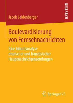 Boulevardisierung Von Fernsehnachrichten; Eine Inhaltsanalyse Deutscher Und Franz Sischer Hauptnachrichtensendungen(English, Electronic book text, Leidenberger Jacob)