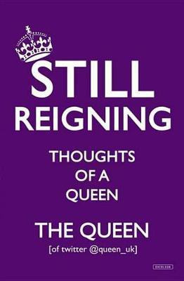 Still Reigning(English, Electronic book text, The Queen [of Twitter @queen_uk])