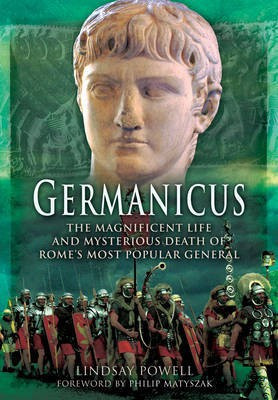 Germanicus: The Magnificent Life and Mysterious Death of Rome's Most Popular General(English, Paperback, Powell Lindsay)