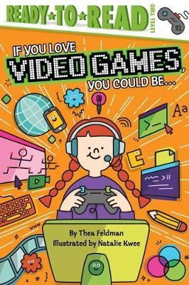 If You Love Video Games, You Could Be...(English, Hardcover, Feldman Thea)