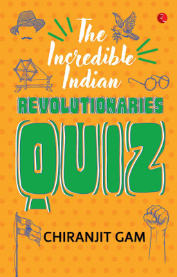 Incredible Indian Revolutionaries Quiz(English, Paperback, Gam Chiranjit)