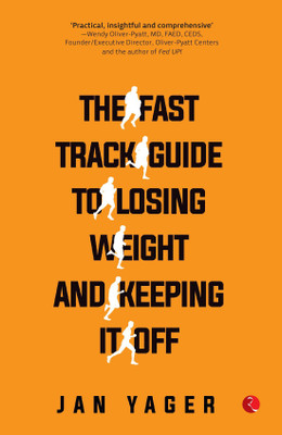 The Fast Track Guide toosing Weight and Keeping It Off(English, Paperback, Yager Jan)
