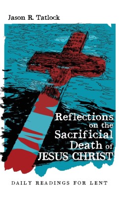 Reflections on the Sacrificial Death of Jesus Christ(English, Hardcover, Tatlock Jason)