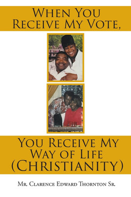 When You Receive My Vote, You Receive My Way of Life (Christianity)(English, Paperback, Thornton Clarence Edward MR Sr)