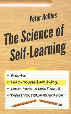 The Science of Self-Learning(English, Paperback, Hollins Peter)