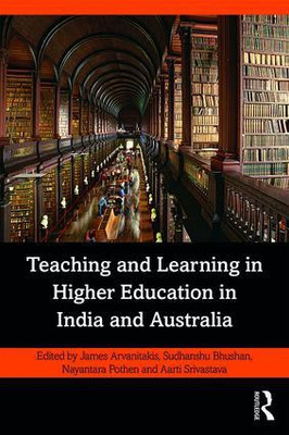 Teaching and Learning in Higher Education in India and Australia(English, Paperback, Bhushan, Sudhanshu, Pothen, Nayantara, Srivastava, Aarti, Arvanitakis, James)