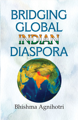Bridging Global Indian Diaspora(English, Paperback, Agnihotri Bhishma Dr)