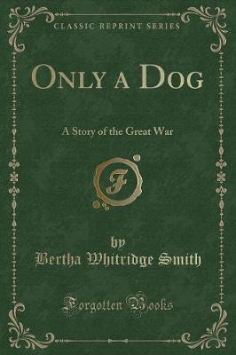 Only a Dog(English, Paperback, Smith Bertha Whitridge)