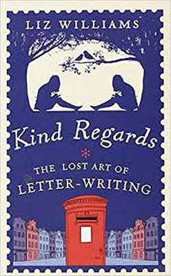 KIND REGARDS THE LOST ART OF LETTER WRITING(English, Paperback, Liz Williams)