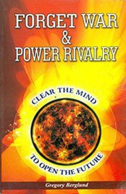Forget War & Power Rivalry: Clear the Mind To Open the Future(English, Paperback, Gregory Berglund)