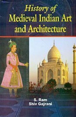 History of Medieval Indian art & Architecture(English, Hardcover, Shiv Gajrani, S.Ram)