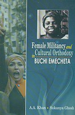 Female Militancy and Cultural Orthodoxy in Buchi Emecheta(English, Hardcover, A. A Khan)