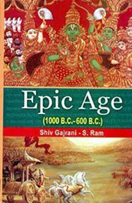 Epic Age (1000 B.C.-600 B.C)(English, Hardcover, Shiv Gajrani, S.Ram)