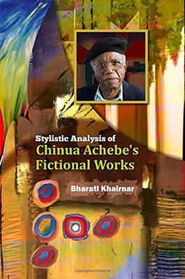 Stylistic Analysis of Chinua Achebe`s Fictional Works(English, Hardcover, Bharati Khairnar)